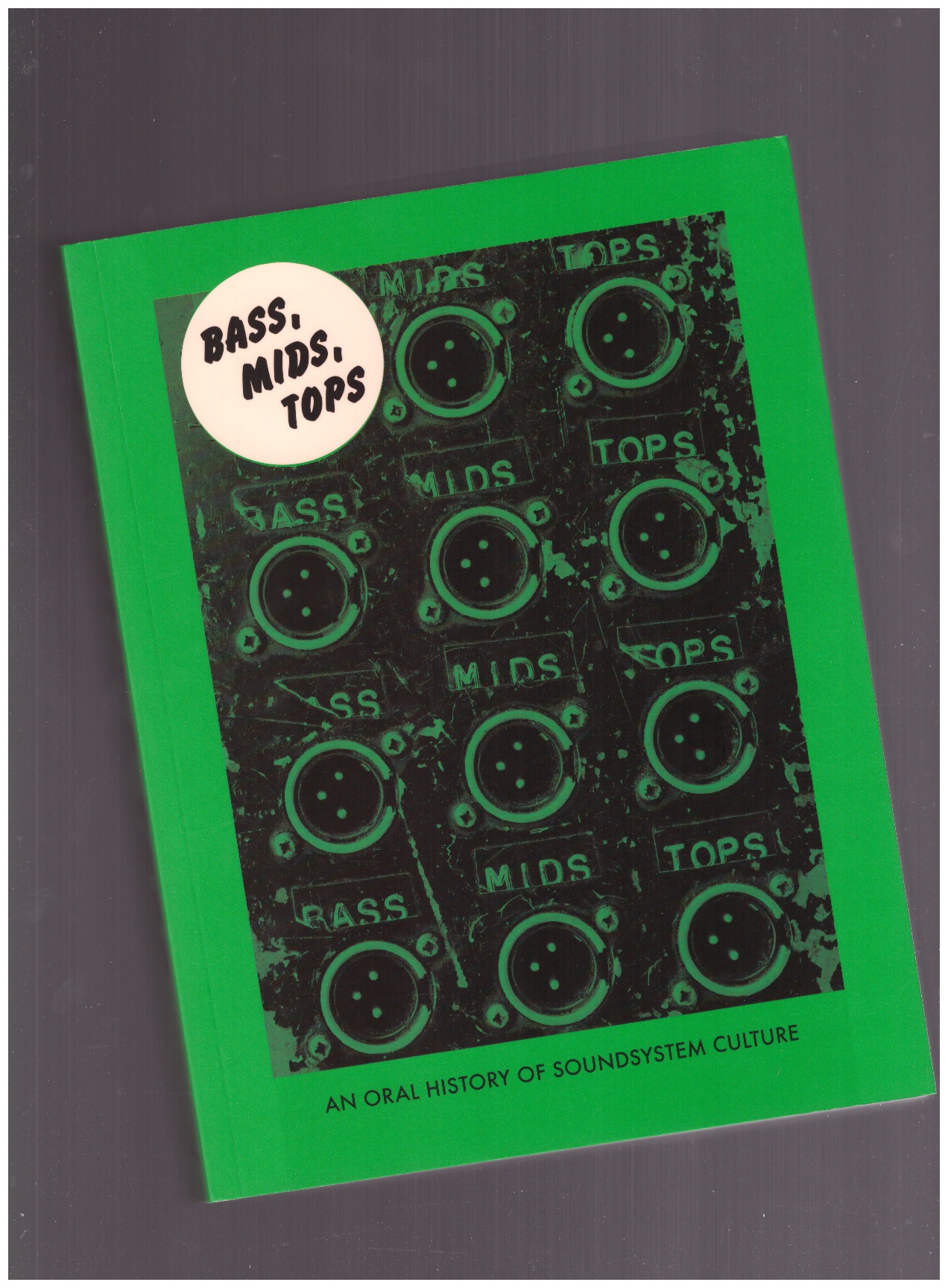 MUGGS, Joe; STEVENS, Brian David (eds.) - Bass, Mids, Tops. An Oral History of the Soundsystem Culture